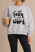 I'm Not Lazy I Just Don't Like Work Fleece Side Slit Crewneck Sweatshirt – Funny Graphic Sweatshirt