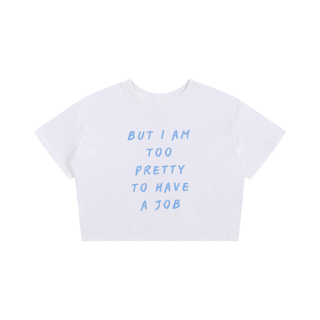 But I'm Too Pretty to Have a Job Women's Baby Crop Tee | Funny Cotton Crop Top