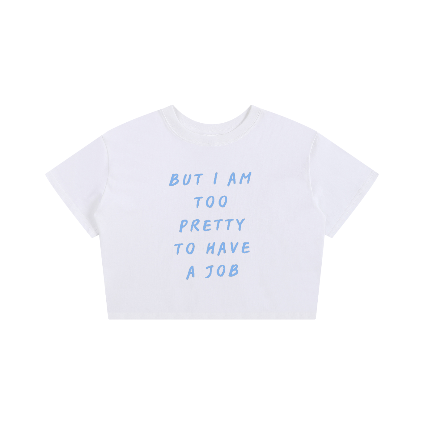 But I'm Too Pretty to Have a Job Women's Baby Crop Tee | Funny Cotton Crop Top